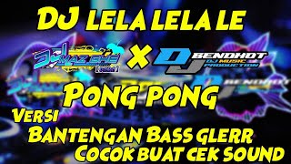 DJ LELA LELA LE X PONG PONG feat DJ Bendhot versi Bantengan Bass glerr horeg cocok buat Cek Sound