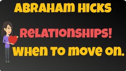 Abraham Hicks - 🚨Relationship, When To Move On!🚨