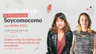 Episodio 9. ¿Cómo evitar los tóxicos más nocivos en los productos de cosmética? con Nina Benito