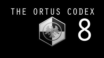 The Ortus Codex Part 8 - Arsenal of Humanity Part 2