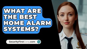 What Are The Best Home Alarm Systems? - SecurityFirstCorp.com