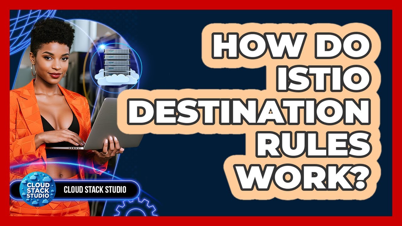 How Do Istio Destination Rules Work? - Cloud Stack Studio