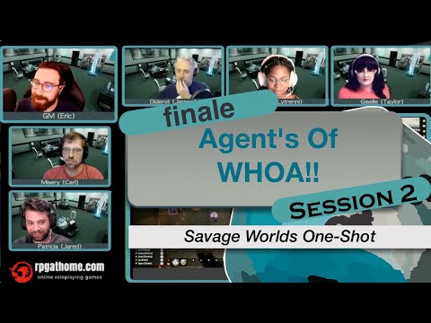 Special Episode: Agents of WHOA Savage Worlds Actual Play (Session 2 Finale)