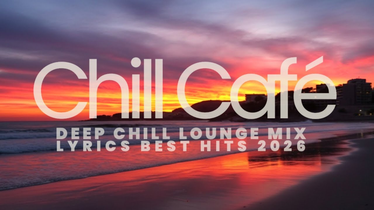 DEEP CHILLOUT TOP Lyrixs MIX 2026 | Mallorca Relax Vides