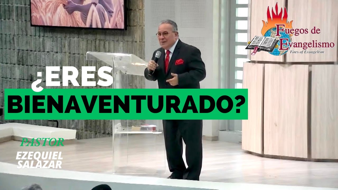 ¿Eres Bienaventurado? Pastor Ezequiel Salazar | Predicación Bautista Fundamental