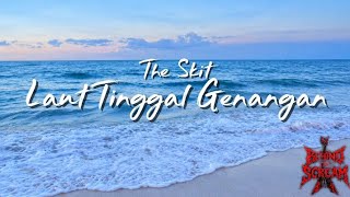 LAUT TINGGAL GENANGAN //THE SKIT Lyrics 