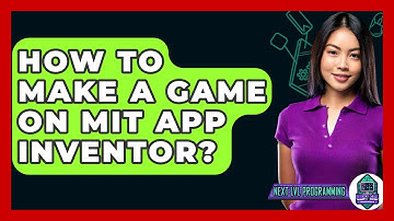 How To Make A Game On MIT App Inventor? - Next LVL Programming