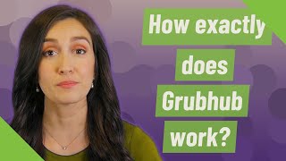 How exactly does Grubhub work?