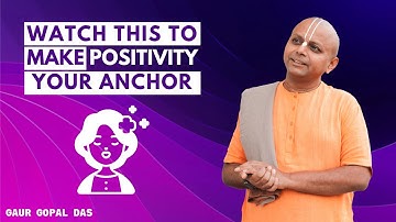 Watch This To Make Positivity Your Anchor | Gaur Gopal Das