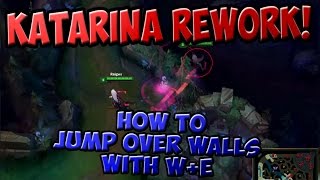LEAGUE OF LEGENDS [KATARINA REWORK! (HOW TO JUMP OVER WALLS WITH W+E)]