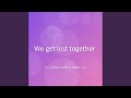 We Get Lost Together