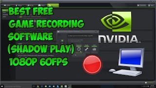 Best Free Game Recording Software (ShadowPlay) 1080p 60FPS