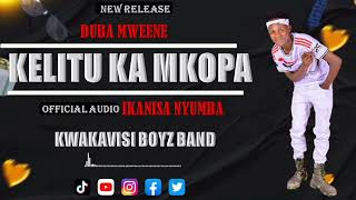 KELITU KA MKOPA (OFFICIAL AUDIO) _BY_ KWAKAVISI BOYZ BAND _ IKANISA NYUMBA