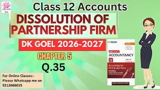 Q35 Dissolution of Partnership Firm| DK Goel 2026-2027| Ch5| Class12| ACCOUNTS| Partnership