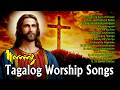 BEST TAGALOG WORSHIP SONG ✝️ CHIRSTAN PRAISE &amp; WORSHIP MORNING