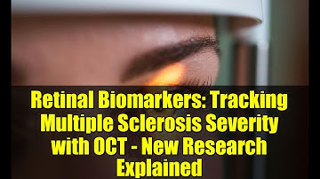 Retinal Biomarkers: Tracking Multiple Sclerosis Severity with OCT - New Research Explained