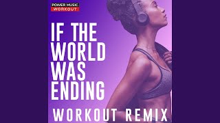 If the World Was Ending (Hands up Workout Remix 150 BPM)