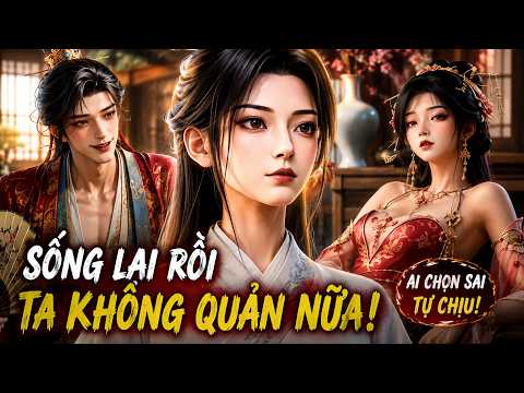 Kiếp Trước Hy Sinh Tất Cả, Kiếp Này Ta Chọn Sống Cho Mình