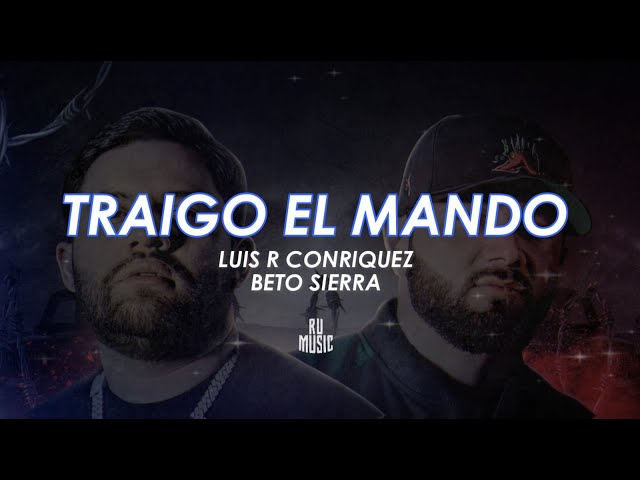 Traigo el Mando (Letra) - Luis R Conriquez Ft Beto Sierra class=