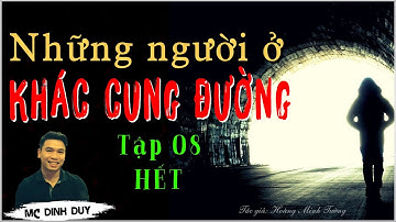 Những người ở khác cung đường - Tập 08 (HẾT) -  Tiểu thuyết Văn học hiện thực về thời kỳ bao cấp