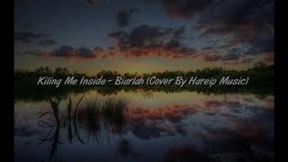 Lirik lagu Kiling Me Inside - Biarlah (Cover By Hareip Music)