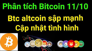 Phân tích bitcoin altcoin hôm nay ngày 11/10 BTC altcoin sập giảm giá mạnh vì sao