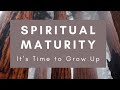 Wednesday's Words 5-21-25 (Grow-up and become Spiritually Mature)
