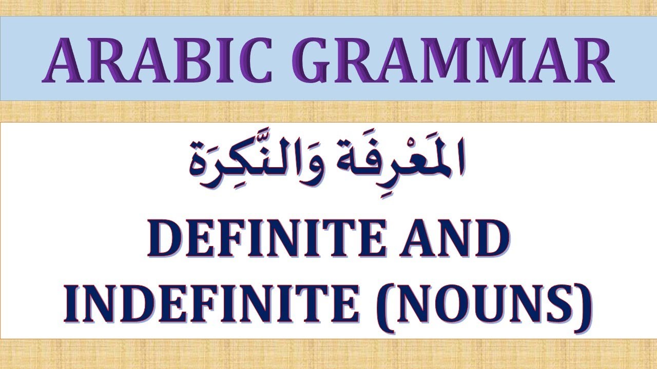 DEFINITE AND INDEFINITE NOUNS IN ARABIC. ARABIC GRAMMAR (LESSON 7 ...