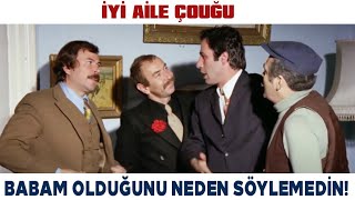 İyi Aile Çocuğu Türk Filmi Babam Olduğunu Neden Söylemediniz Ulan