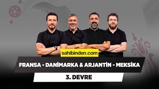 Fransa - Danimarka & Arjantin - Meksika | Metin Tekin & Serdar Ali & Uğur K. & Ersin D. | 3. Devre