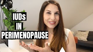 Why Consider an IUD in Perimenopause to Ease Symptoms Into The Menopause Transition.