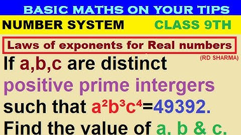 If a, b, c are distinct positive prime integers such that a²b³c⁴=49392. Find the value of a, b and c