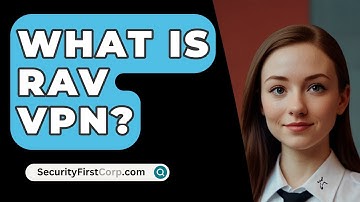 What Is RAV VPN? - SecurityFirstCorp.com
