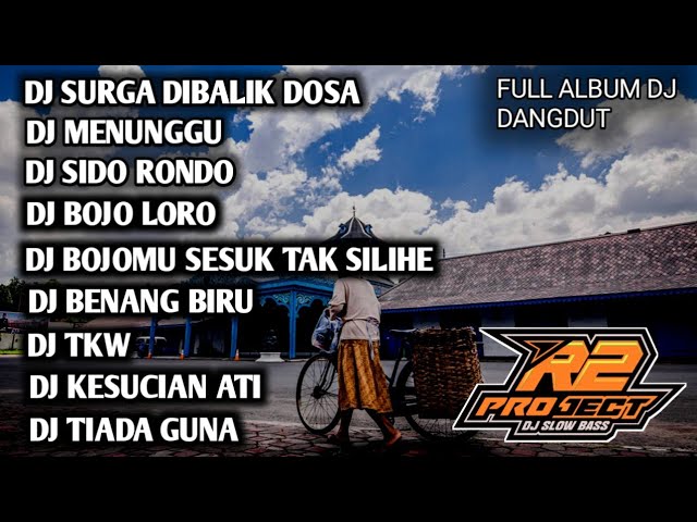 DJ FULL ALBUM DANGDUT SLOW BASS _ SURGA DIBALIK DOSA || BY R2 PROJECT REMIX class=