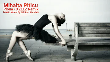 Mihaita Piticu - Ploua - XZEEZ Remix - Music Video By Lithium Vandale