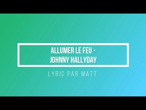 Allumer Le Feu Johnny Hallyday Paroles Youtube
