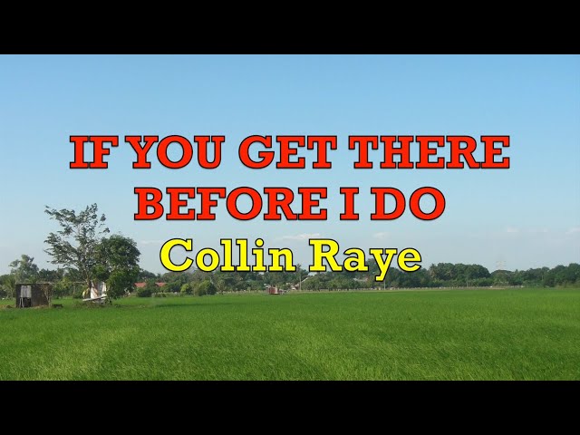 If You Get There Before I Do - Collin Raye | Lyrics class=