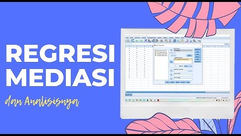 Analisis Regresi Mediasi Menggunakan SPSS Statistics