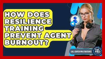 How Does Resilience Training Prevent Agent Burnout? - Call Center Pro Strategies