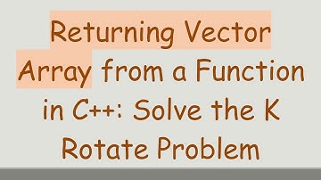 Returning Vector Array from a Function in C+ + : Solve the K Rotate Problem