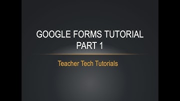 Google Forms Tutorial for Teachers - Part 1