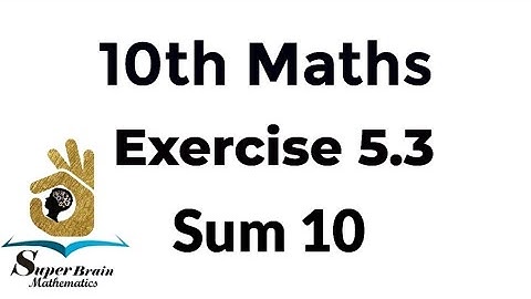 10th maths Exercise 5.3 Sum 10 | Class 10 Maths Exercise 5.3 10th sum | Super Brain Mathematics