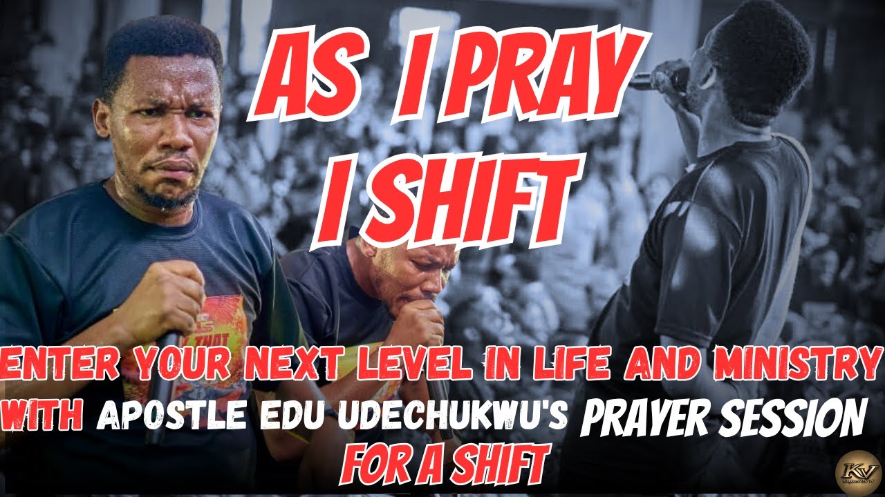 SHIFT INTO YOUR NEXT LEVEL: BRUTAL AND POWERFUL PRAYER SESSION BY APOSTLE EDU UDECHUKWU. #prayer