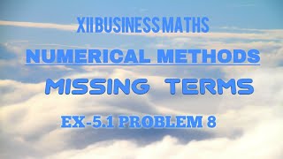 XII BUSINESS MATHS/NUMERICAL METHODS/MISSING TERMS