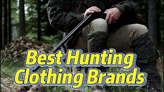 10 Best Hunting Clothing Brands for Your Next Adventure