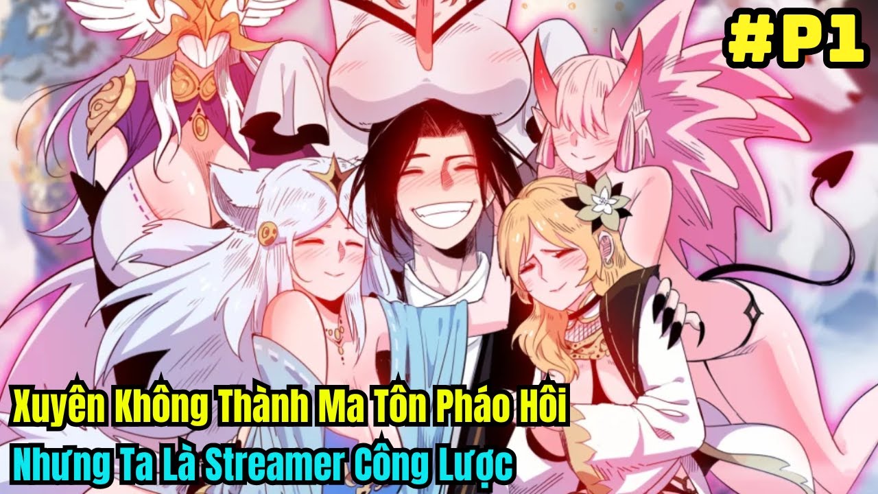 Full Phần 1 | Xuyên Không Thành Ma Tôn Pháo Hôi? Nhưng Ta Là Streamer Công Lược | Review Truyện Hay