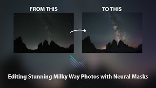 Editing Stunning Milky Way Photos with Neural Masks | Step-by-Step Tutorial