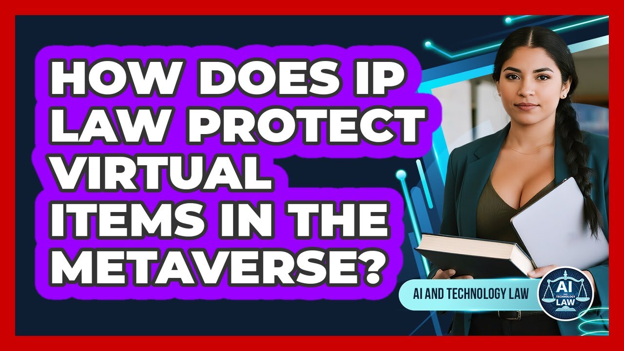 How Does IP Law Protect Virtual Items In The Metaverse? - AI and Technology Law