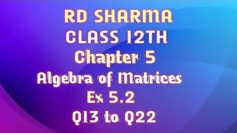 RD Sharma | Class 12 | Chapter 5 | Algebra of Matrices | Ex 15.2 | Q13 to Q22 |