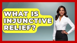 What Is Injunctive Relief? - Law School Prep Hub